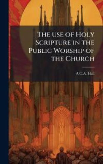 The use of Holy Scripture in the Public Worship of the Church