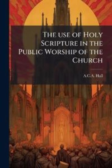 The use of Holy Scripture in the Public Worship of the Church