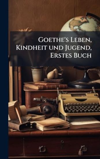 Goethe's Leben, Kindheit und Jugend, Erstes Buch
