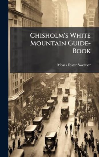 Chisholm's White Mountain Guide-Book