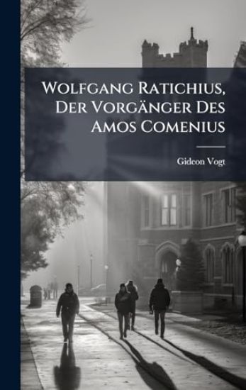 Wolfgang Ratichius, Der Vorgänger Des Amos Comenius