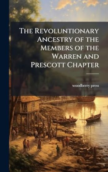 The Revoluntionary Ancestry of the Members of the Warren and Prescott Chapter