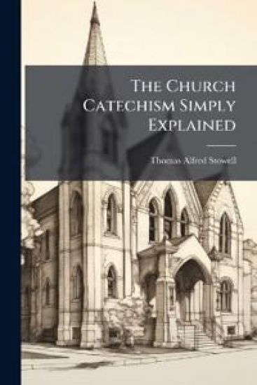 The Church Catechism Simply Explained