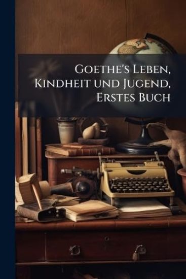 Goethe's Leben, Kindheit und Jugend, Erstes Buch