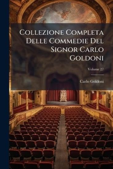 Collezione Completa Delle Commedie Del Signor Carlo Goldoni