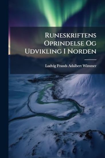 Runeskriftens Oprindelse Og Udvikling I Norden