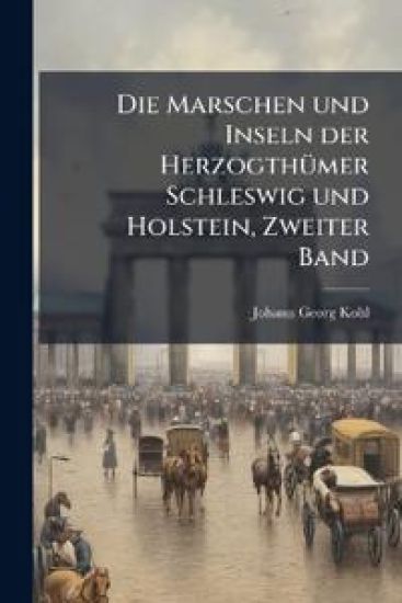 Die Marschen und Inseln der HerzogthÃ1/4mer Schleswig und Holstein, Zweiter Band