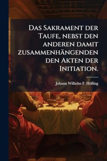 Das Sakrament der Taufe, nebst den anderen damit zusammenhängenden den Akten der Initiation.
