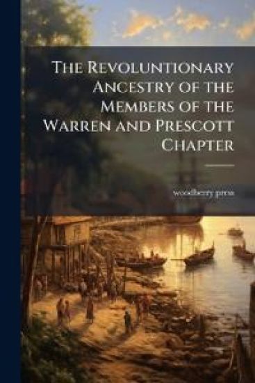 The Revoluntionary Ancestry of the Members of the Warren and Prescott Chapter
