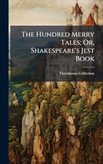 The Hundred Merry Tales; Or, Shakespeare's Jest Book