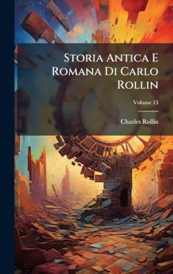 Storia Antica E Romana Di Carlo Rollin