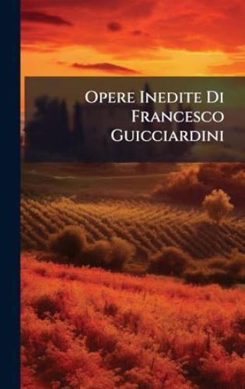 Opere Inedite Di Francesco Guicciardini