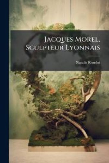 Jacques Morel, Sculpteur Lyonnais