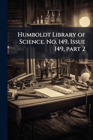 Humboldt Library of Science. No. 149, Issue 149, part 2