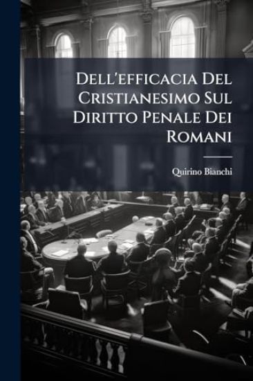 Dell'efficacia Del Cristianesimo Sul Diritto Penale Dei Romani