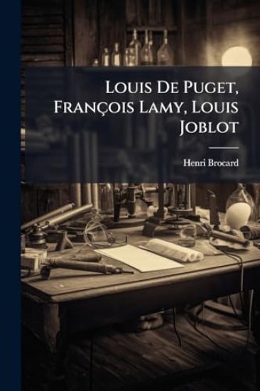 Louis De Puget, François Lamy, Louis Joblot