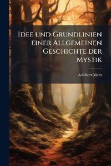 Idee und Grundlinien einer Allgemeinen Geschichte der Mystik
