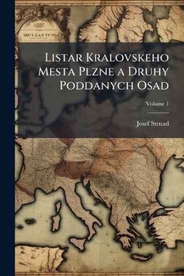 Listar Kralovskeho Mesta Plzne a Druhy Poddanych Osad