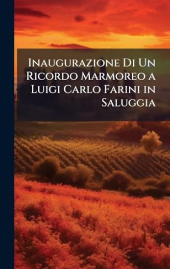 Inaugurazione Di Un Ricordo Marmoreo a Luigi Carlo Farini in Saluggia
