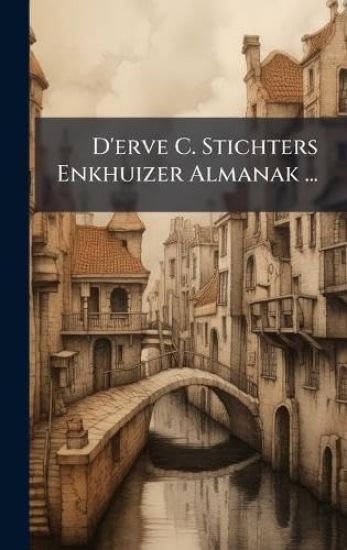 D'erve C. Stichters Enkhuizer Almanak ...