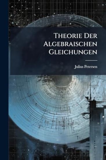 Theorie Der Algebraischen Gleichungen