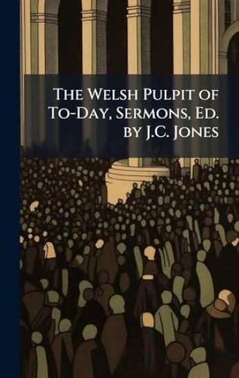 The Welsh Pulpit of To-Day, Sermons, Ed. by J.C. Jones