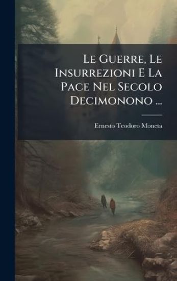 Le Guerre, Le Insurrezioni E La Pace Nel Secolo Decimonono ...