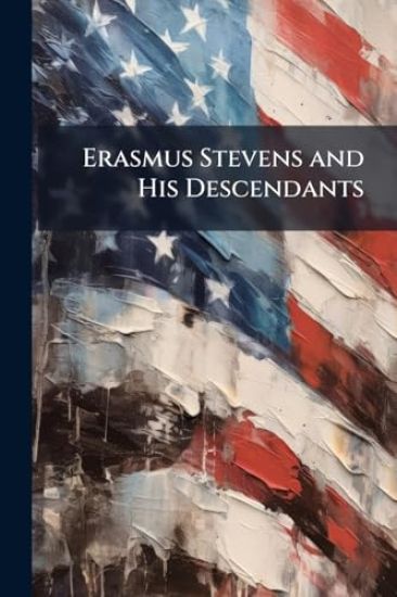 Erasmus Stevens and His Descendants