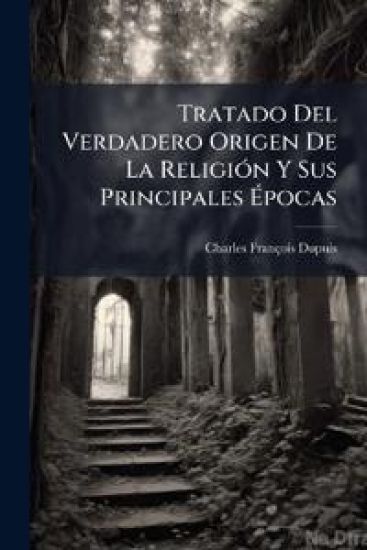 Tratado Del Verdadero Origen De La ReligiÃ3n Y Sus Principales Ã?pocas