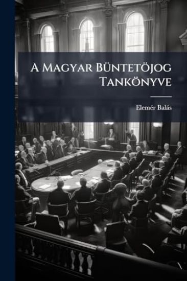 A Magyar BÃ1/4ntetöjog Tankönyve