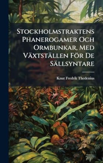 Stockholmstraktens Phanerogamer Och Ormbunkar, Med Växtställen För De Sällsyntare