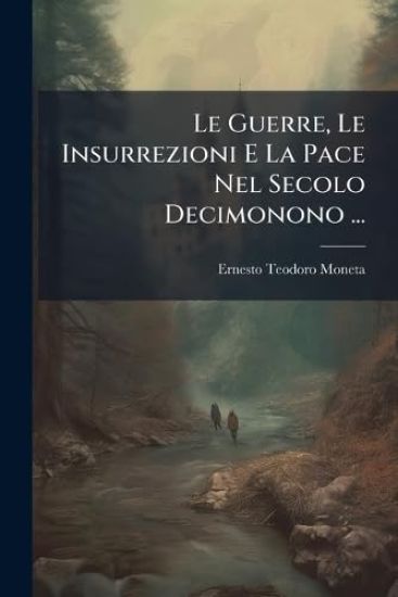 Le Guerre, Le Insurrezioni E La Pace Nel Secolo Decimonono ...