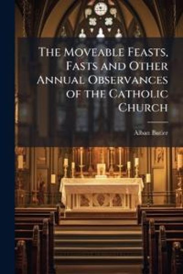 The Moveable Feasts, Fasts and Other Annual Observances of the Catholic Church