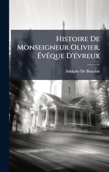 Histoire De Monseigneur Olivier, Ã?vÃaque D'Ã(c)vreux