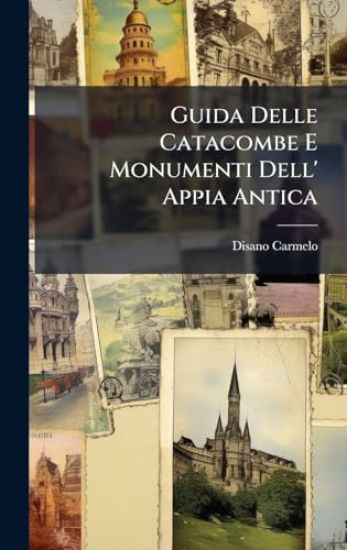 Guida Delle Catacombe E Monumenti Dell' Appia Antica