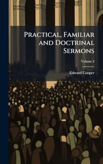 Practical, Familiar and Doctrinal Sermons