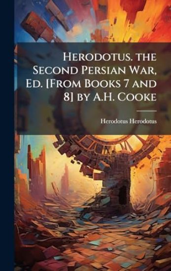 Herodotus. the Second Persian War, Ed. [From Books 7 and 8] by A.H. Cooke