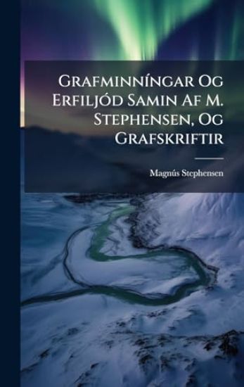 GrafminnÃ-ngar Og ErfiljÃ3d Samin Af M. Stephensen, Og Grafskriftir