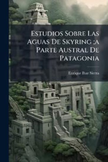 Estudios Sobre Las Aguas De Skyring;a Parte Austral De Patagonia