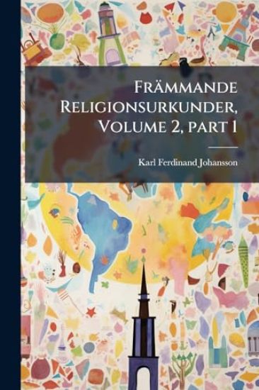 Främmande Religionsurkunder, Volume 2, Â part 1