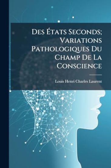 Des Ã?tats Seconds; Variations Pathologiques Du Champ De La Conscience