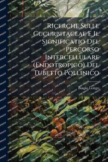 Ricerche Sulle Cucurbitaceae E Il Significatio Del Percorso Intercellulare (Endotropico) Del Tubetto Pollinico