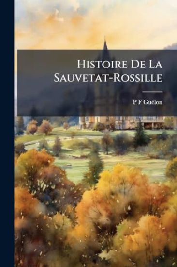 Histoire De La Sauvetat-Rossille