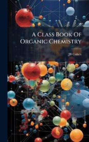 A Class Book Of Organic Chemistry