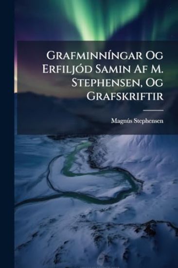 GrafminnÃ-ngar Og ErfiljÃ3d Samin Af M. Stephensen, Og Grafskriftir