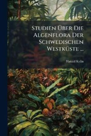 Studien Ã?ber Die Algenflora Der Schwedischen WestkÃ1/4ste ...