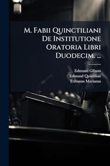 M. Fabii Quinctiliani De Institutione Oratoria Libri Duodecim. ...