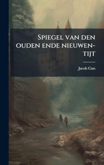 Spiegel van den ouden ende nieuwen-tijt