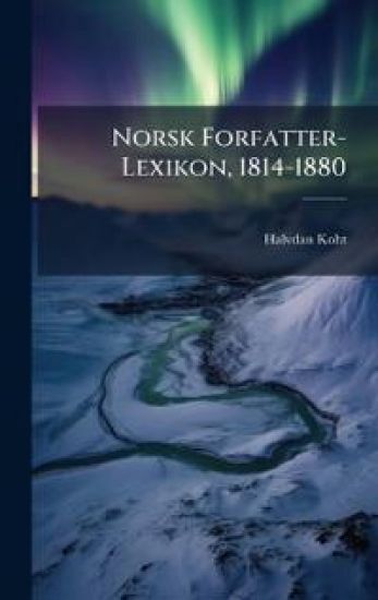 Norsk Forfatter-Lexikon, 1814-1880