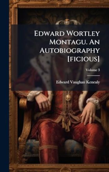 Edward Wortley Montagu. An Autobiography [ficious]